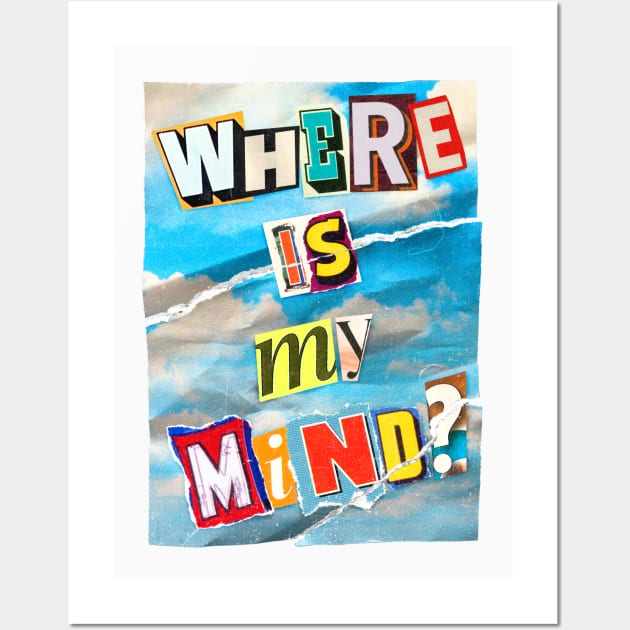 Where Is My Mind? (Ransom Note) Wall Art by Johnny Solace™